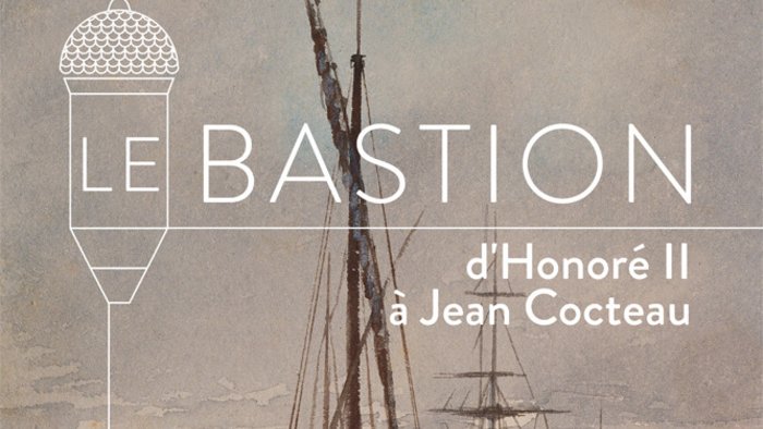 Exposition : Le Bastion, d'Honoré II à Jean Cocteau